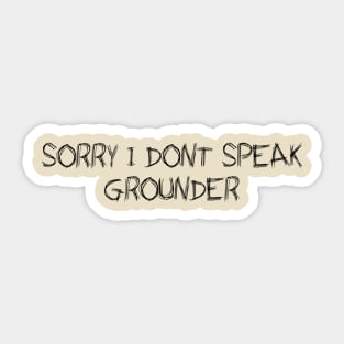 Sorry I Dont Speak Grounder - The 100 Sticker